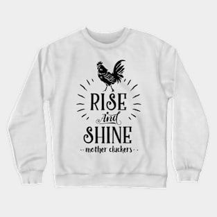 rise and shine mother cluckers Crewneck Sweatshirt